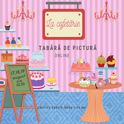 Tabara de pictura- La cofetarie (17-18-19 august, ora:10.30)